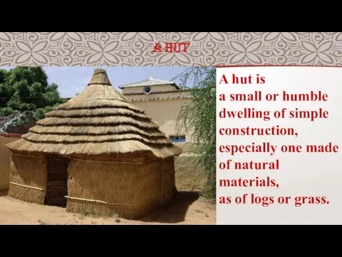 A HUT A hut is a small or humble dwelling