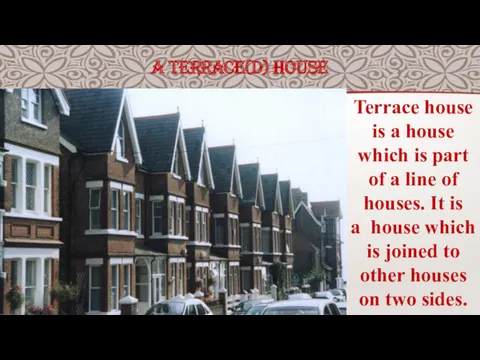 A TERRACE(D) HOUSE Terrace house is a house which is