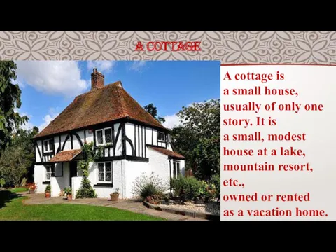 A COTTAGE A cottage is a small house, usually of