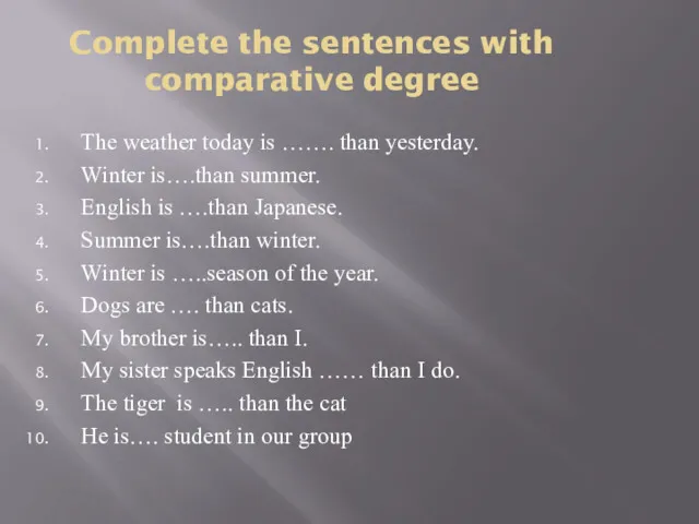 Complete the sentences with comparative degree The weather today is