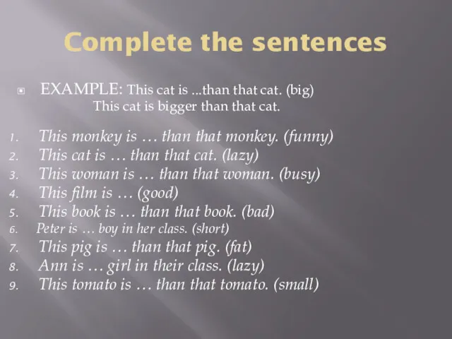 Complete the sentences EXAMPLE: This cat is ...than that cat.