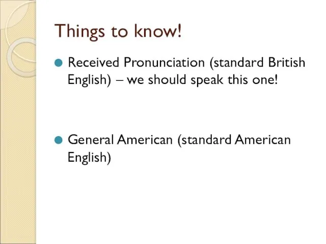Things to know! Received Pronunciation (standard British English) – we should speak this