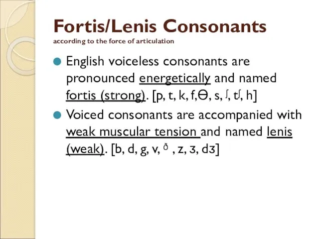 Fortis/Lenis Consonants according to the force of articulation English voiceless consonants are pronounced