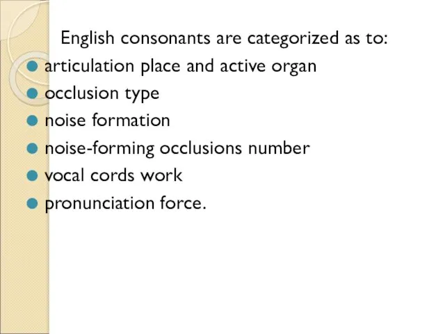 English consonants are categorized as to: articulation place and active organ occlusion type
