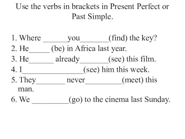 Use the verbs in brackets in Present Perfect or Past