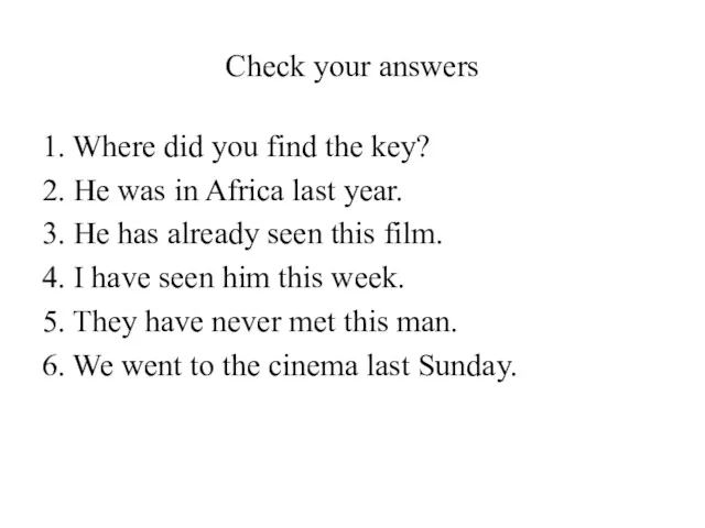 Check your answers 1. Where did you find the key? 2. He was