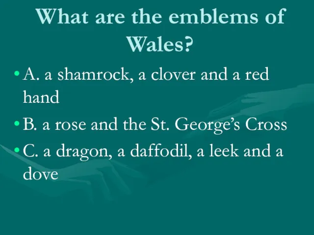 What are the emblems of Wales? A. a shamrock, a