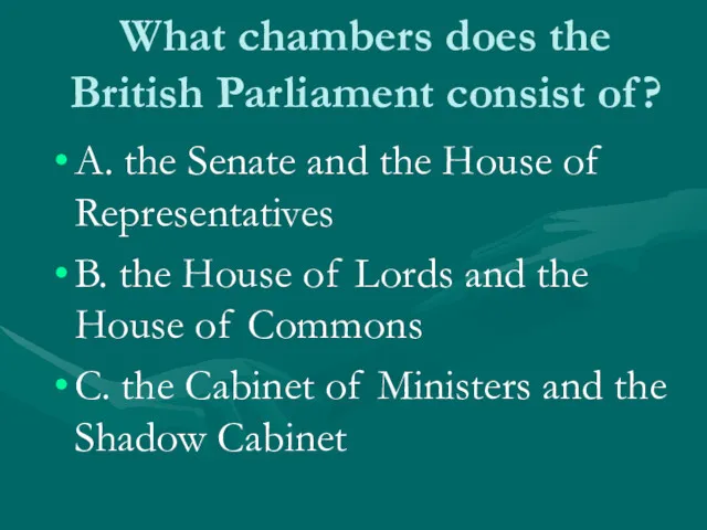 What chambers does the British Parliament consist of? A. the