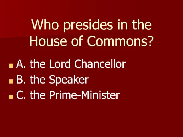 Who presides in the House of Commons? A. the Lord