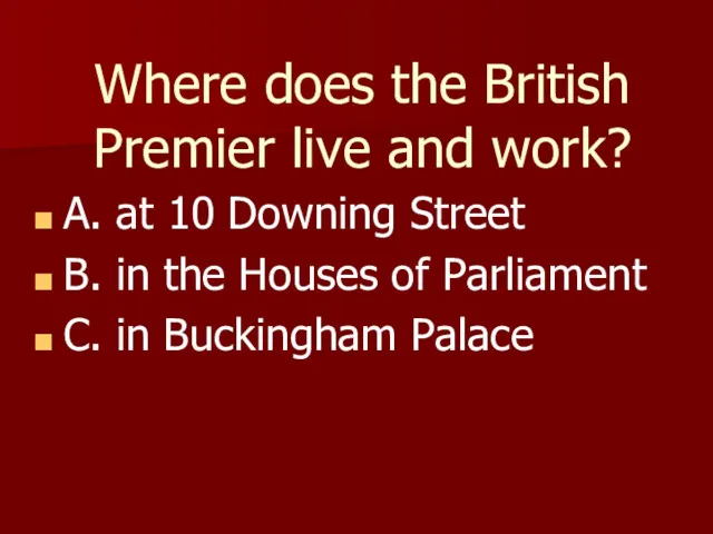 Where does the British Premier live and work? A. at