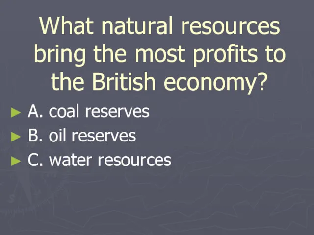 What natural resources bring the most profits to the British