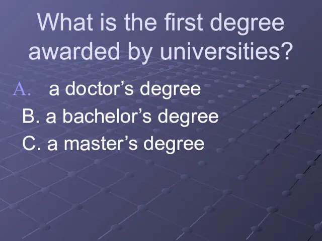 What is the first degree awarded by universities? a doctor’s