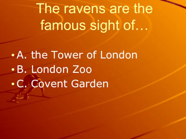 The ravens are the famous sight of… A. the Tower