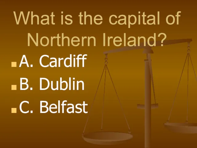 What is the capital of Northern Ireland? A. Cardiff B. Dublin C. Belfast