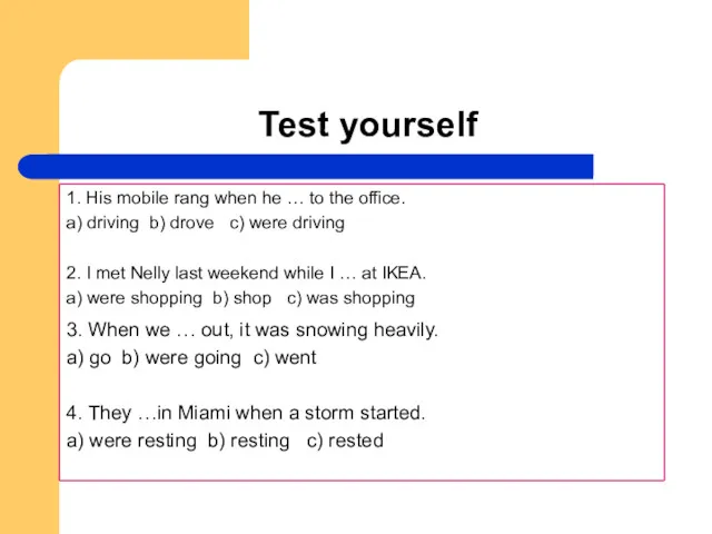 Test yourself 3. When we … out, it was snowing