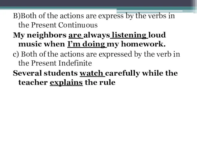 B)Both of the actions are express by the verbs in