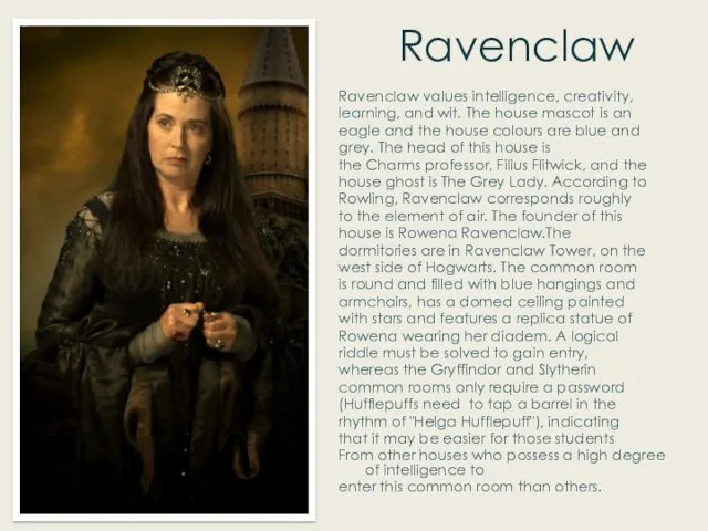 Ravenclaw Ravenclaw values intelligence, creativity, learning, and wit. The house