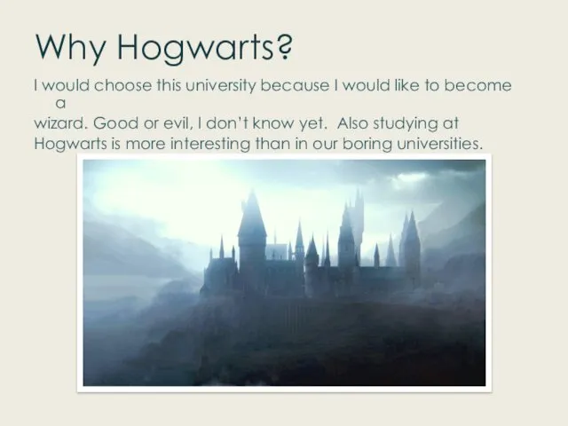 Why Hogwarts? I would choose this university because I would