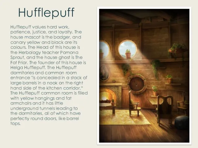 Hufflepuff Hufflepuff values hard work, patience, justice, and loyalty. The