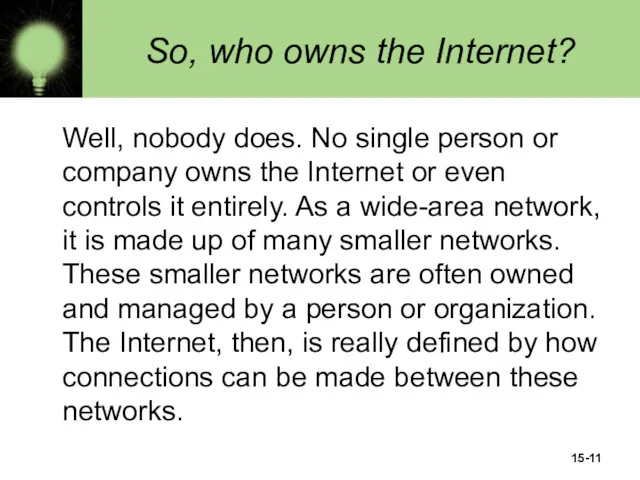 15- So, who owns the Internet? Well, nobody does. No