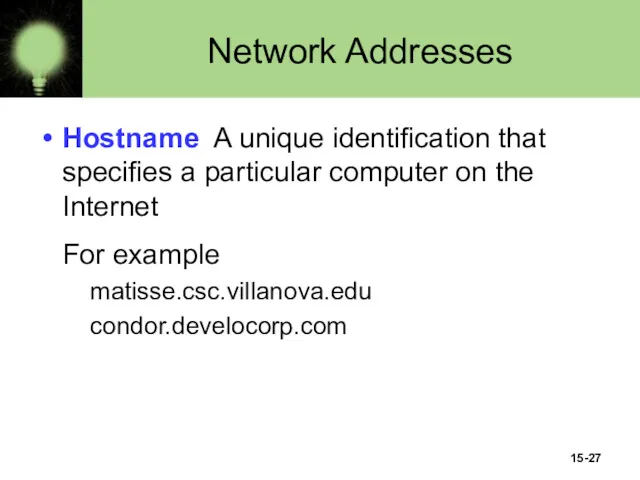 15- Network Addresses Hostname A unique identification that specifies a