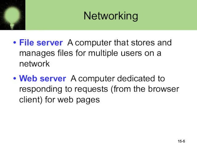 15- Networking File server A computer that stores and manages