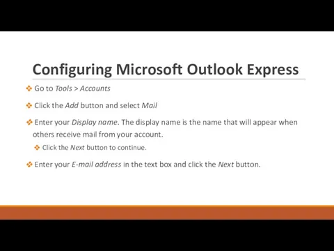 Configuring Microsoft Outlook Express Go to Tools > Accounts Click the Add button