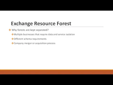 Exchange Resource Forest Why forests are kept separated? Multiple businesses that require data