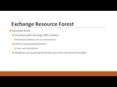 Exchange Resource Forest Resource forest One forest with Exchange 2007 installed Mail-box enabled
