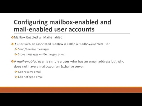 Configuring mailbox-enabled and mail-enabled user accounts Mailbox Enabled vs. Mail-enabled A user with