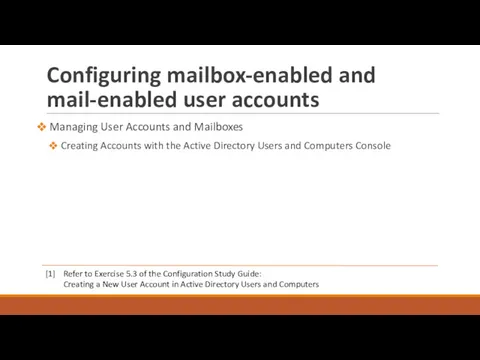 Configuring mailbox-enabled and mail-enabled user accounts Managing User Accounts and Mailboxes Creating Accounts