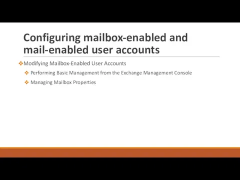 Configuring mailbox-enabled and mail-enabled user accounts Modifying Mailbox-Enabled User Accounts Performing Basic Management