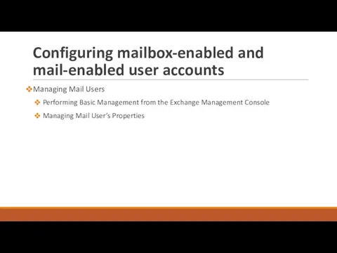 Configuring mailbox-enabled and mail-enabled user accounts Managing Mail Users Performing Basic Management from