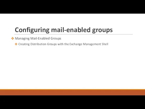 Configuring mail-enabled groups Managing Mail-Enabled Groups Creating Distribution Groups with the Exchange Management Shell
