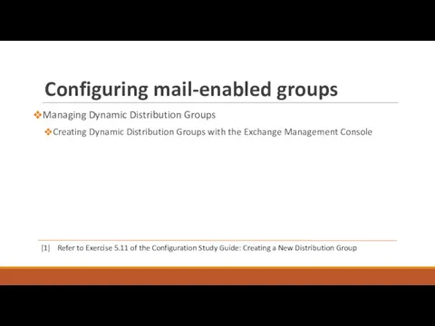 Configuring mail-enabled groups Managing Dynamic Distribution Groups Creating Dynamic Distribution Groups with the