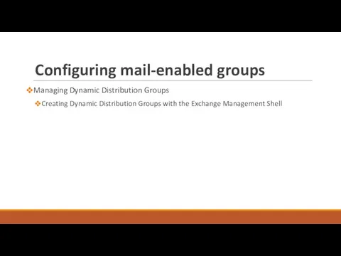 Configuring mail-enabled groups Managing Dynamic Distribution Groups Creating Dynamic Distribution Groups with the Exchange Management Shell