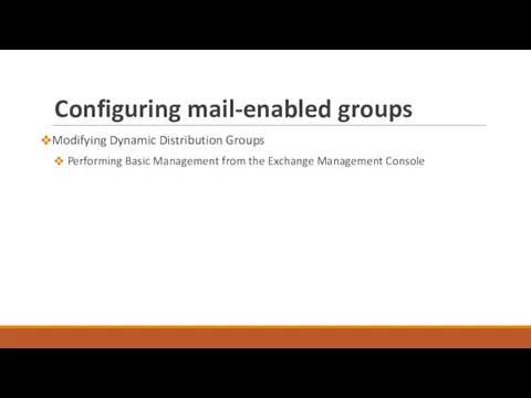 Configuring mail-enabled groups Modifying Dynamic Distribution Groups Performing Basic Management from the Exchange Management Console