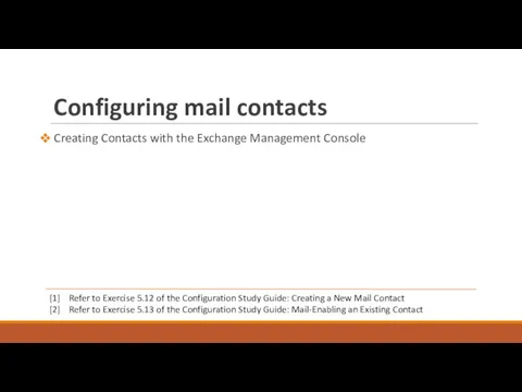 Configuring mail contacts Creating Contacts with the Exchange Management Console [1] Refer to