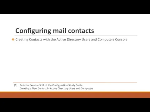 Configuring mail contacts Creating Contacts with the Active Directory Users and Computers Console