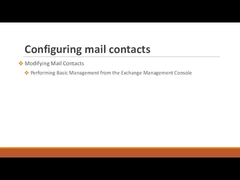 Configuring mail contacts Modifying Mail Contacts Performing Basic Management from the Exchange Management Console