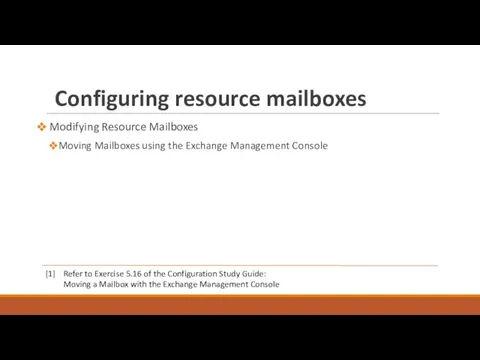 Configuring resource mailboxes Modifying Resource Mailboxes Moving Mailboxes using the Exchange Management Console