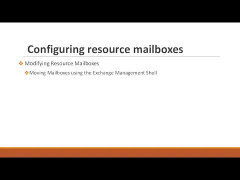 Configuring resource mailboxes Modifying Resource Mailboxes Moving Mailboxes using the Exchange Management Shell