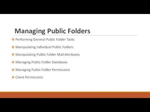 Managing Public Folders Performing General Public Folder Tasks Manipulating Individual Public Folders Manipulating