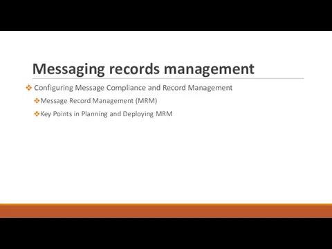 Messaging records management Configuring Message Compliance and Record Management Message Record Management (MRM)