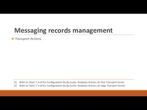 Messaging records management Transport Actions [1] Refer to Table 7.4 of the Configuration
