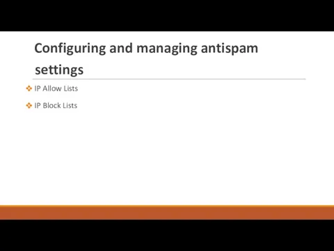 Configuring and managing antispam settings IP Allow Lists IP Block Lists
