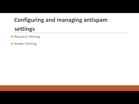Configuring and managing antispam settings Recipient Filtering Sender Filtering