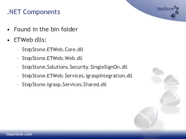 .NET Components Found in the bin folder ETWeb dlls: StepStone.ETWeb.Core.dll StepStone.ETWeb.Web.dll StepStone.Solutions.Security.SingleSignOn.dll StepStone.ETWeb.Services.IgraspIntegration.dll StepStone.Igrasp.Services.Shared.dll