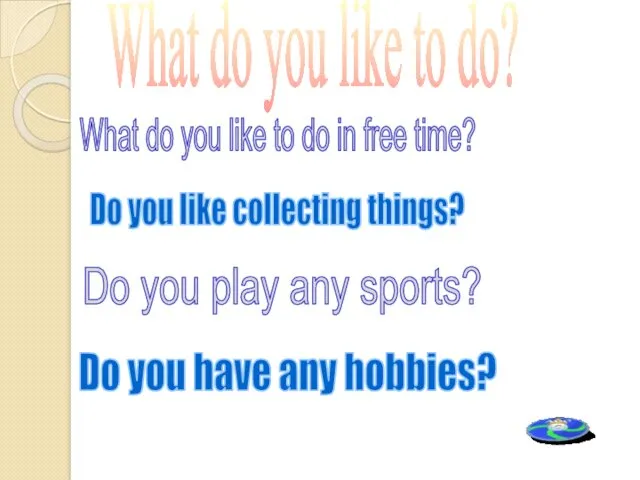 What do you like to do? Do you like collecting