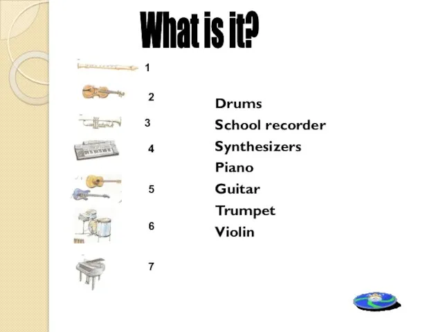 Drums School recorder Synthesizers Piano Guitar Trumpet Violin What is